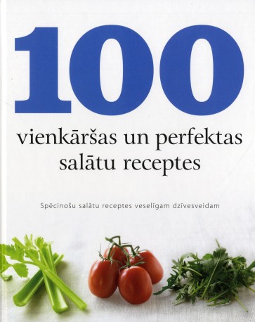 100 vienkāršas un perfektas salātu receptes