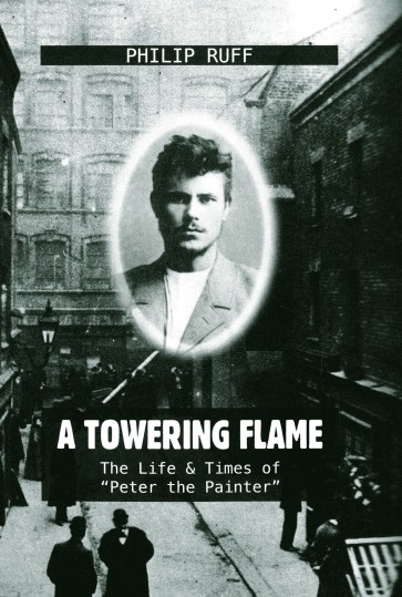 Towering Flame, a. The Life & Times of "Peter the Painter"