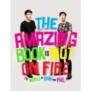 Amazing Book is Not on Fire, the. The World of Dan and Phil