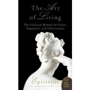 Art of Living: The Classical Mannual on Virtue, Happiness...