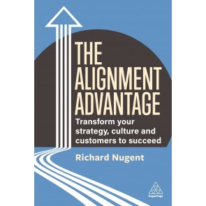 Alignment Advantage: Transform Your Strategy, Culture and Customers to Succeed