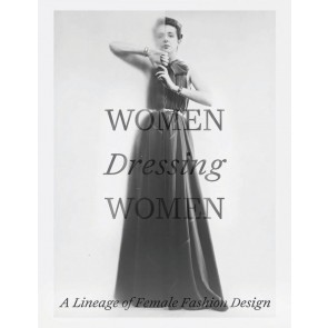 Women Dressing Women: A Lineage of Female Fashion Design