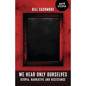 We Hear Only Ourselves: Utopia, Memory, and Resistance