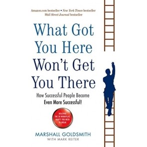 What Got You Here Won't Get You There: How successful people become even more successful