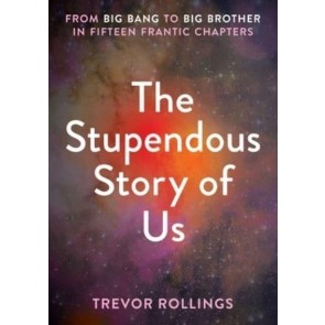 Stupendous Story of Us: From Big Bang to Big Brother in Fifteen Frantic Chapters
