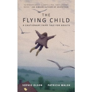 Flying Child:  A Cautionary Fairytale for Adults