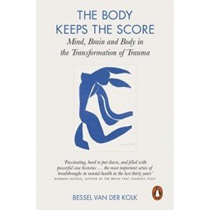Body Keeps the Score, the: Mind, Brain and Body in the Transformation of Trauma