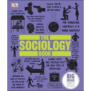 Big Ideas Simply Explained: The Sociology Book