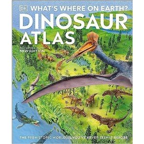 Dinosaur Atlas: The Prehistoric World as You've Never Seen it Before