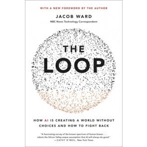 Loop: How AI Is Creating a World Without Choices and How to Fight Back