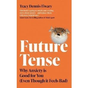 Future Tense: Why Anxiety is Good for You (Even Though it Feels Bad)