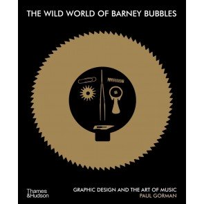 Wild World of Barney Bubbles: Graphic Design and the Art of Music