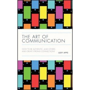Art of Communication: How to be Authentic, Lead Others, and Create Strong Connections