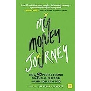 My Money Journey: How 30 People Found Financial Freedom - And You Can Too
