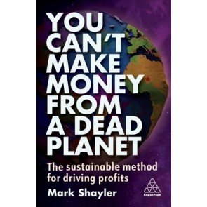 You Can't Make Money From a Dead Planet: The Sustainable Method for Driving Profits