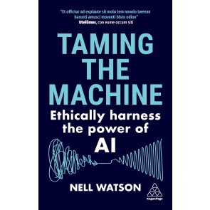 Taming the Machine: Ethically Harness the Power of AI