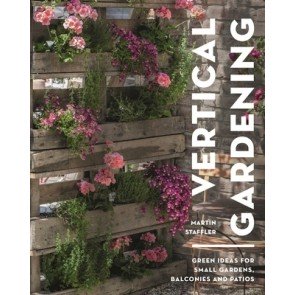 Vertical Gardening: Green ideas for small gardens, balconies and patios