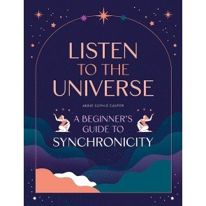 Listen To The Universe: A Beginner's Guide To Synchronicity
