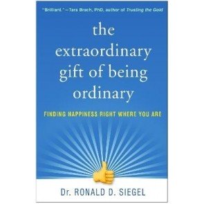 Extraordinary Gift of Being Ordinary: Finding Happiness Right Where You Are