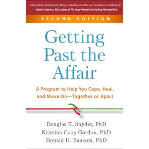 Getting Past the Affair. A Program to Help You Cope, Heal, and Move On--Together or Apart