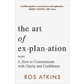 Art of Explanation: How to Communicate with Clarity and Confidence