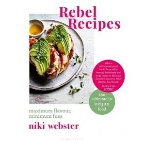 Rebel Recipes: Maximum flavour, minimum fuss: the ultimate in vegan food