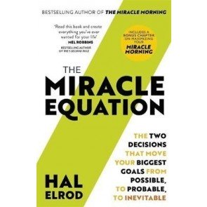Miracle Equation: The Two Decisions That Move Your Biggest Goals from Possible, to Probable, to Inev