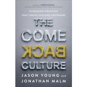 Come Back Culture: 10 Business Practices That Create Lifelong Customers
