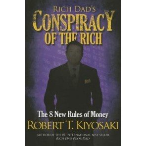 Rich Dad's Conspiracy of the Rich. The 8 New Rules of Money
