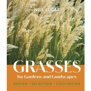 Grasses for Gardens and Landscapes: Design, Selection, Cultivation