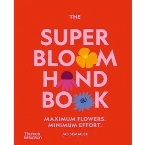Super Bloom Handbook: Maximum flowers. Minimum effort