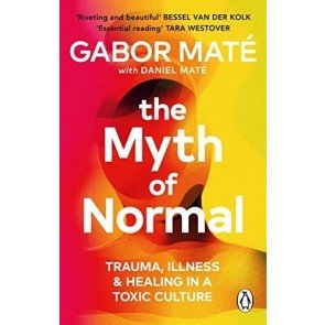 Myth of Normal: Trauma, Illness & Healing in a Toxic Culture