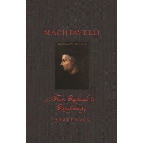 Machiavelli: From Radical to Reactionary (Renaissance Lives)