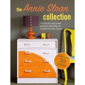 Annie Sloan Collection: 75 step-by-step paint projects and ideas to transform your home
