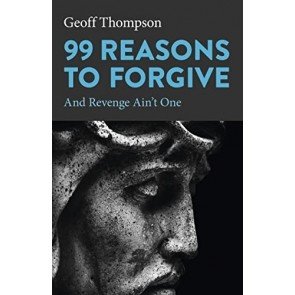 99 Reasons to Forgive: And Revenge Ain't One