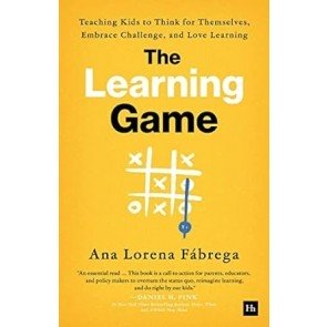 Learning Game: Teaching Kids to Think for Themselves, Embrace Challenge, and Love Learning