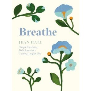 Breathe: Simple Breathing Techniques for a Calmer, Happier Life