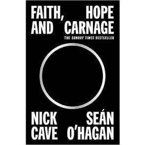 Faith, Hope and Carnage: Nick Cave & Sean O'Hagan