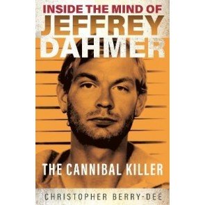 Inside the Mind of Jeffrey Dahmer: The Cannibal Killer