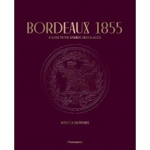 Bordeaux 1855: A Guide to the Grands Crus Classés, Médoc & Sauternes