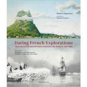 Daring French Explorations: Trailblazing Adventures around the World: 1714-1854, Featuring Bougainvi