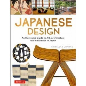 Japanese Design: An Illustrated Guide to Art, Architecture and Aesthetics in Japan