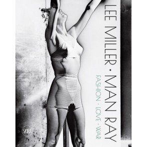 Lee Miller. Man Ray: Fashion - Love - War