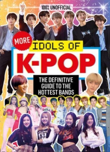More Idols of K-Pop: The essential guide for top K-Pop fans