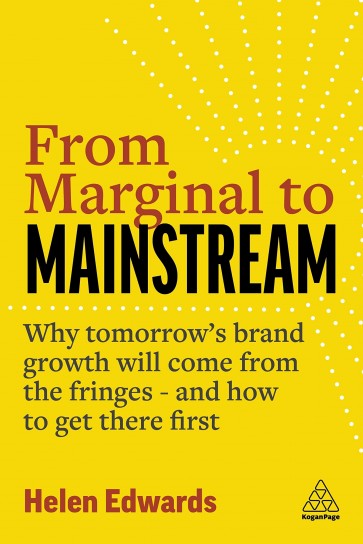 From Marginal to Mainstream: Why Tomorrow's Brand Growth Will Come from the Fringes and How to Get T