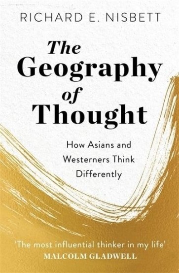 Geography of Thought: How Asians and Westerners Think Differently - and Why