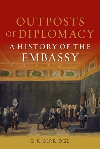 Outposts of Diplomacy: A History of the Embassy