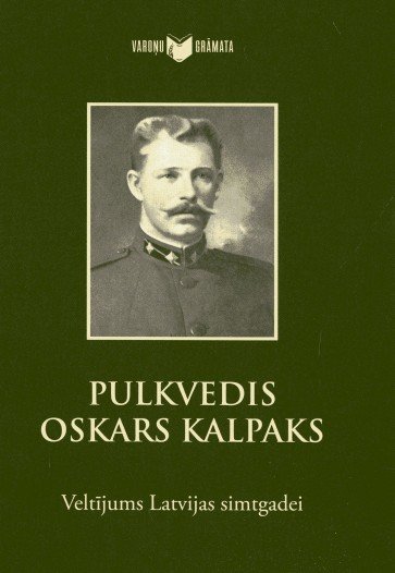Pulkvedis Oskars Kalpaks. Veltījums Latvijas simtgadei