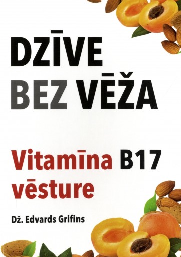 Dzīve bez vēža. Vitamīna B17 vēsture
