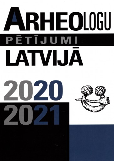 Arheologu pētījumi Latvijā 2020/2021